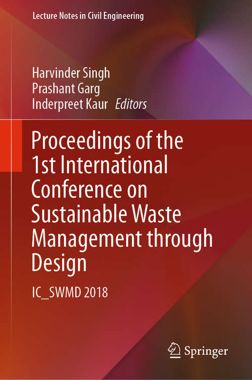 Book cover of Proceedings of the 1st International Conference on Sustainable Waste Management through Design: IC_SWMD 2018 (1st ed. 2019) (Lecture Notes in Civil Engineering #21)
