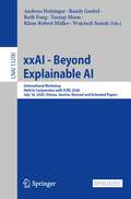 xxAI - Beyond Explainable AI: International Workshop, Held in Conjunction with ICML 2020, July 18, 2020, Vienna, Austria, Revised and Extended Papers (Lecture Notes in Computer Science #13200)