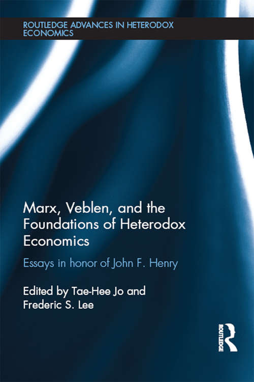 Marx, Veblen, and the Foundations of Heterodox Economics: Essays in Honor of John F. Henry (Routledge Advances in Heterodox Economics)