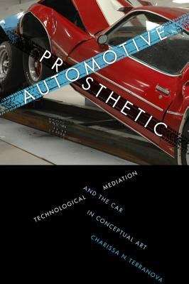 Book cover of Automotive Prosthetic: Technological Mediation and the Car in Conceptual Art