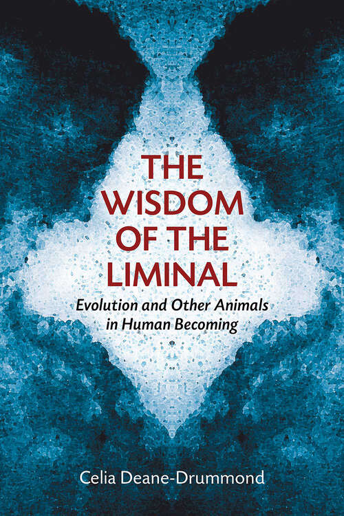 Book cover of The Wisdom of the Liminal: Evolution and Other Animals in Human Becoming