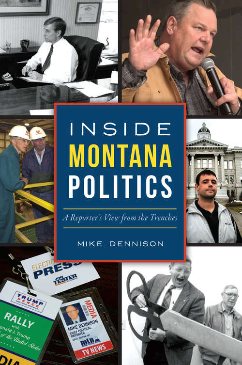 Book cover of Inside Montana Politics: A Reporter's View from the Trenches
