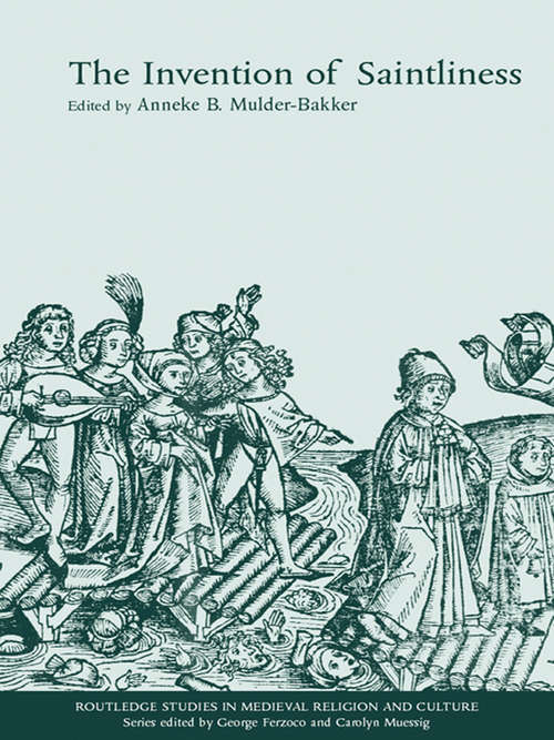 Book cover of The Invention of Saintliness (Routledge Studies in Medieval Religion and Culture)