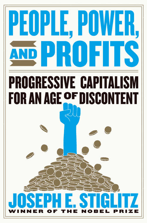 People, Power, and Profits: Progressive Capitalism For An Age Of Discontent