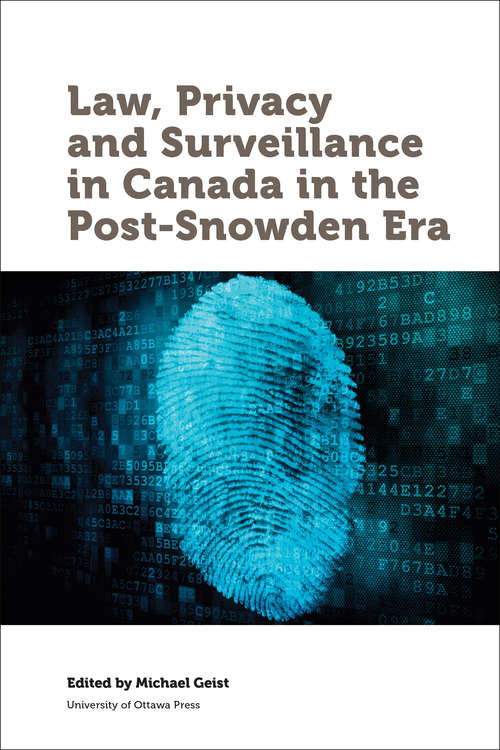 Law, Privacy and Surveillance in Canada in the Post-Snowden Era (Law, Technology and Media)