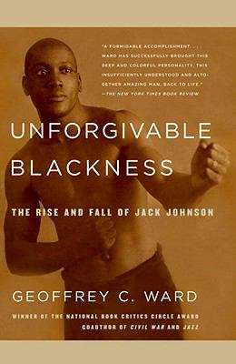 Book cover of Unforgivable Blackness: The Rise and Fall of Jack Johnson