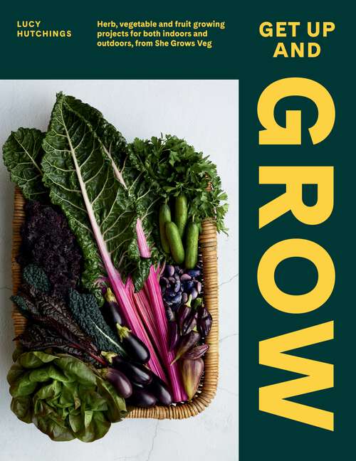 Book cover of Get Up and Grow: Herb, Vegetable and Fruit Growing Projects for Both Indoors and Outdoors, from She Grows Veg
