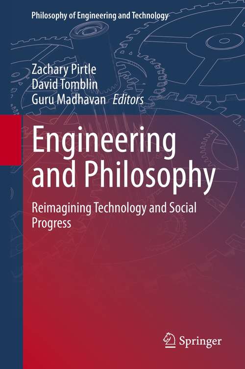 Book cover of Engineering and Philosophy: Reimagining Technology and Social Progress (1st ed. 2021) (Philosophy of Engineering and Technology #37)