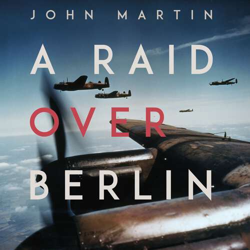 Book cover of A Raid Over Berlin: A Miraculous True-Life Second World War Survival Story