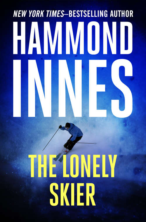 Book cover of The Lonely Skier: The Lonely Skier, Campbell's Kingdom, And The Blue Ice