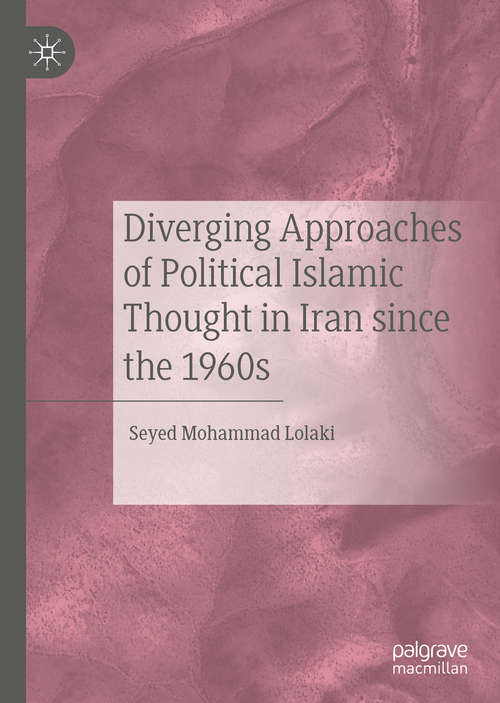 Book cover of Diverging Approaches of Political Islamic Thought in Iran since the 1960s (1st ed. 2020)