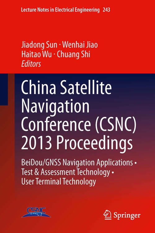 Book cover of China Satellite Navigation Conference: BeiDou/GNSS Navigation Applications • Test & Assessment Technology • User Terminal Technology (Lecture Notes in Electrical Engineering #243)