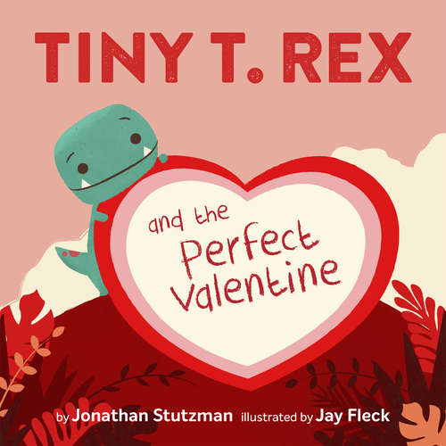Book cover of Tiny T. Rex and the Perfect Valentine (Tiny T. Rex Ser.)