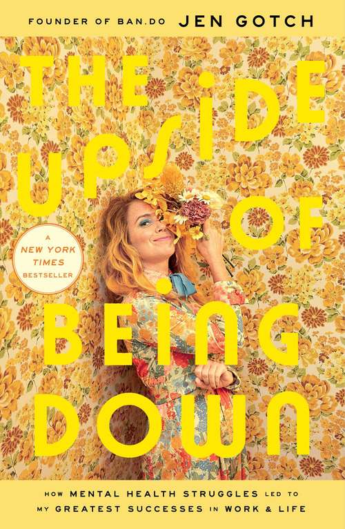 Book cover of The Upside of Being Down: How Mental Health Struggles Led to My Greatest Successes in Work and Life