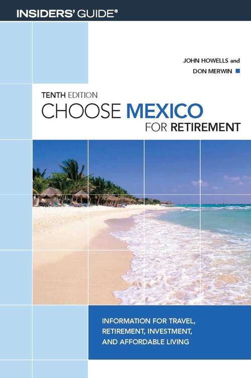 Book cover of Choose Mexico for Retirement: Information for Travel, Retirement, Investment, and Affordable Living (10th Edition) (Choose Retirement Series)