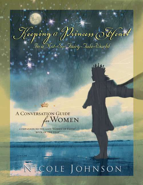 Book cover of Keeping a Princess Heart in a Not-So-Fairy-Tale World: A Conversation Guide for Women
