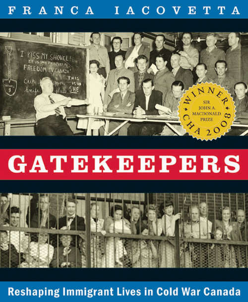 Gatekeepers: Reshaping Immigrant Lives in Cold War Canada