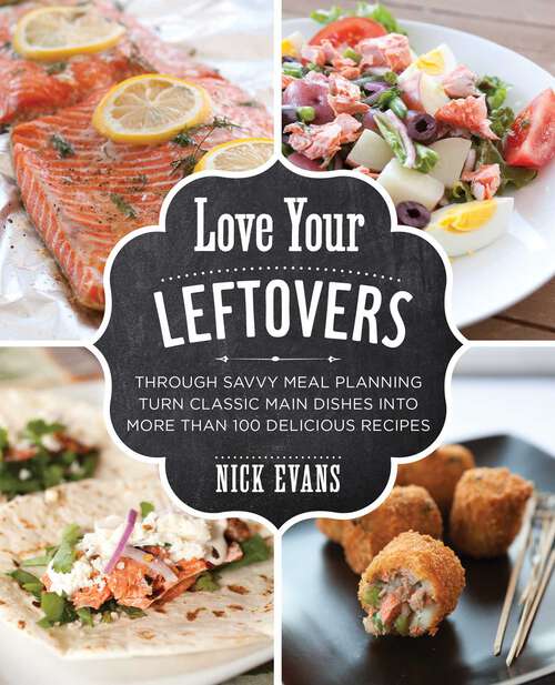 Book cover of Love Your Leftovers: Through Savvy Meal Planning Turn Classic Main Dishes into More than 100 Delicious Recipes