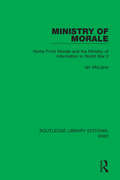 Ministry of Morale: Home Front Morale and the Ministry of Information in World War II (Routledge Library Editions: WW2 #17)