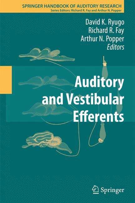 Auditory and Vestibular Efferents (Springer Handbook of Auditory Research #38)