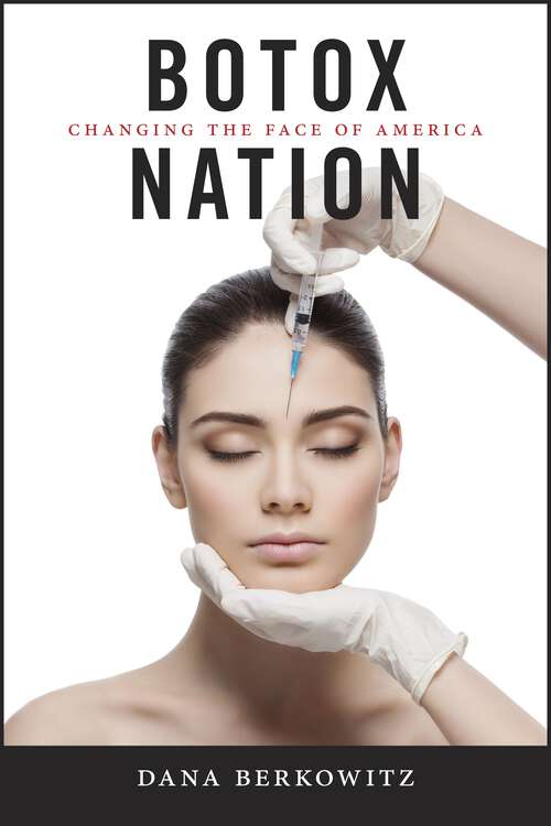 Book cover of Botox Nation: Changing the Face of America