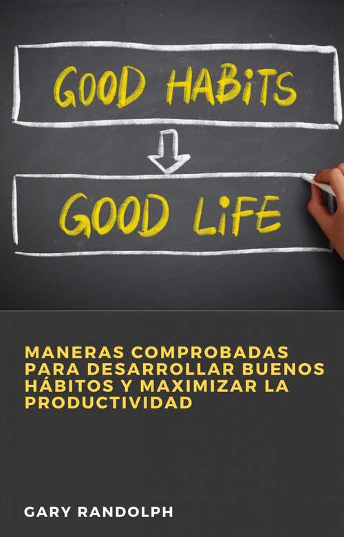 Book cover of Maneras Comprobadas para Desarrollar Buenos Hábitos y Maximizar la Productividad