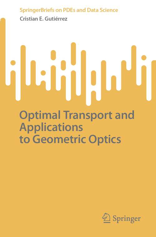 Book cover of Optimal Transport and Applications to Geometric Optics (1st ed. 2023) (SpringerBriefs on PDEs and Data Science)