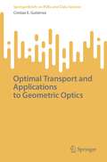 Optimal Transport and Applications to Geometric Optics (SpringerBriefs on PDEs and Data Science)