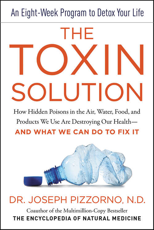 Book cover of The Toxin Solution: How Hidden Poisons in the Air, Water, Food, and Products We Use Are Destroying Our Health--AND WHAT WE CAN DO TO FIX IT