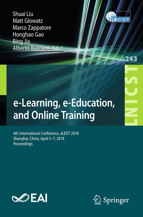 e-Learning, e-Education, and Online Training: 4th International Conference, eLEOT 2018, Shanghai, China, April 5–7, 2018, Proceedings (Lecture Notes of the Institute for Computer Sciences, Social Informatics and Telecommunications Engineering #243)