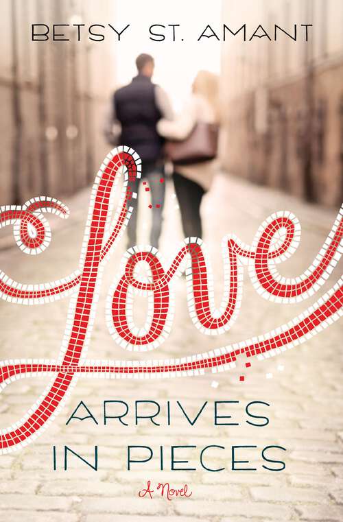 Book cover of Love Arrives in Pieces: A Novel