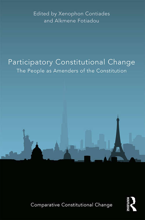 Participatory Constitutional Change: The People as Amenders of the Constitution (Comparative Constitutional Change)