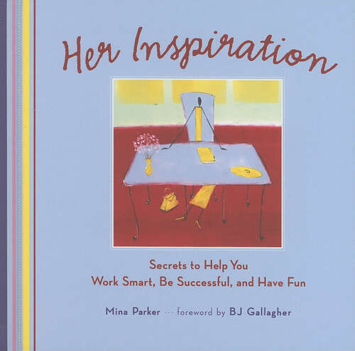 Book cover of Her Inspiration: Secrets to Help You Work Smart, Be Successful, and Have Fun