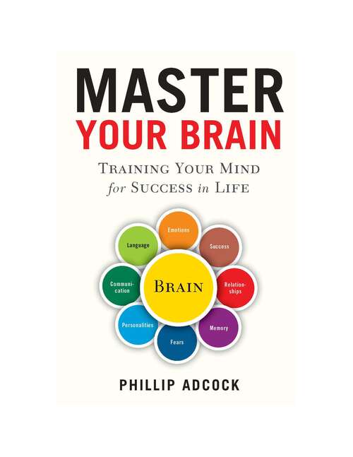 Book cover of Master Your Brain: Training Your Mind for Success in Life