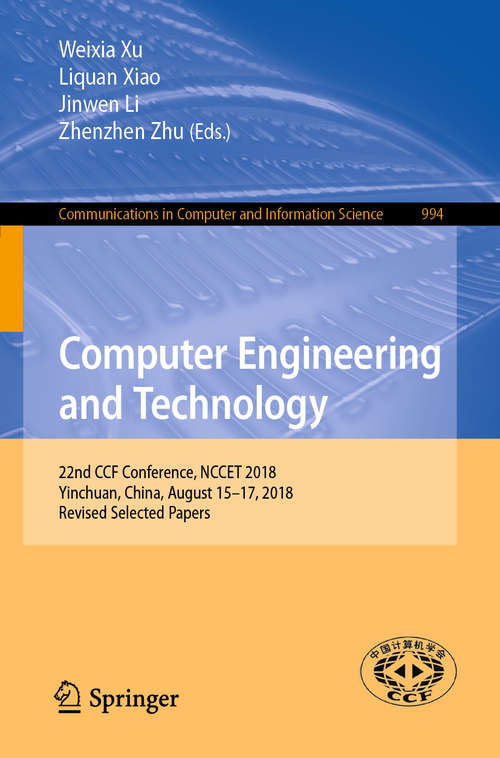 Book cover of Computer Engineering and Technology: 22nd CCF Conference, NCCET 2018, Yinchuan, China, August 15–17, 2018, Revised Selected Papers (1st ed. 2019) (Communications in Computer and Information Science #994)