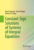 Constant-Sign Solutions of Systems of Integral Equations