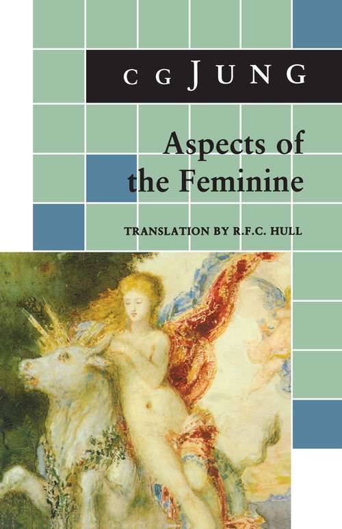 Aspects of the Feminine: (From Volumes 6, 7, 9i, 9ii, 10, 17, Collected Works) (Jung Extracts #1)