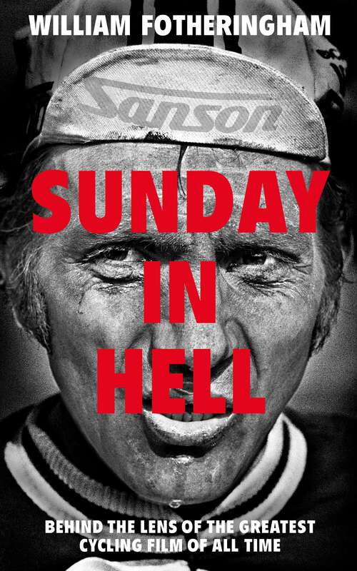 Book cover of Sunday in Hell: Behind The Lens Of The Greatest Cycling Film Of All Time