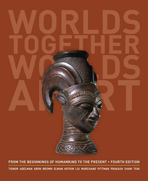 Worlds Together, Worlds Apart: A History Of The World From The Beginnings Of Humankind To The Present