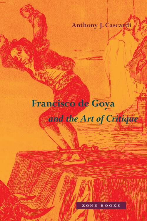 Book cover of Francisco de Goya and the Art of Critique