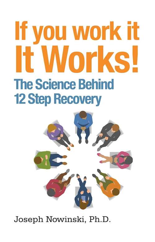 Book cover of If You Work It, It Works!: The Science Behind 12 Step Recovery