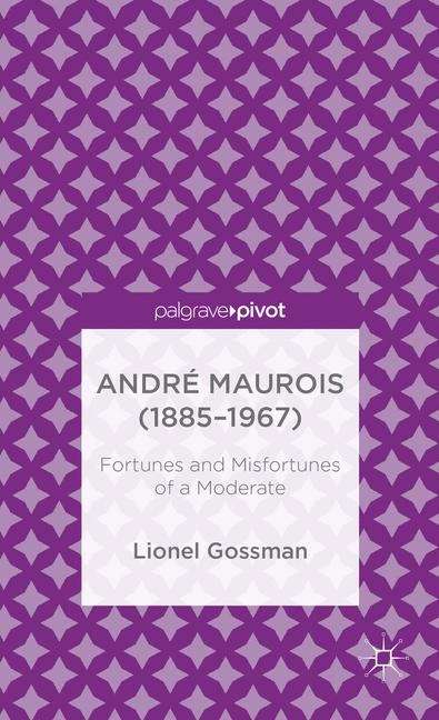 Book cover of André Maurois (1885–1967): Fortunes and Misfortunes of a Moderate