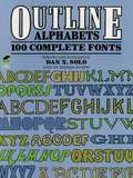 Outline Alphabets: 100 Complete Fonts (Lettering, Calligraphy, Typography)