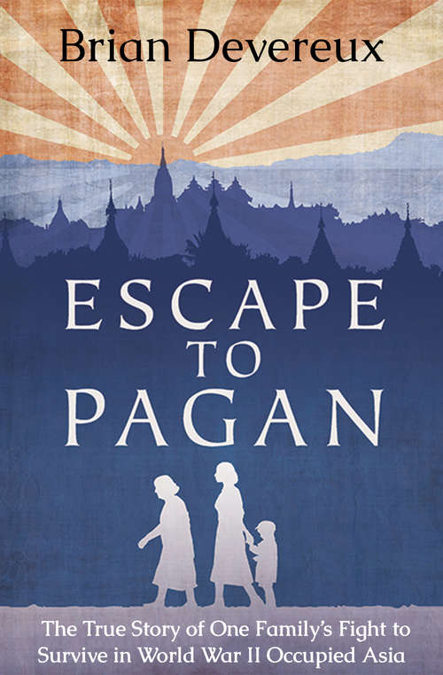 Book cover of Escape to Pagan: The True Story of One Family's Fight to Survive in World War II Occupied Asia