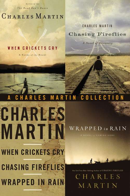A Charles Martin Collection: When Crickets Cry, Chasing Fireflies, and Wrapped in Rain