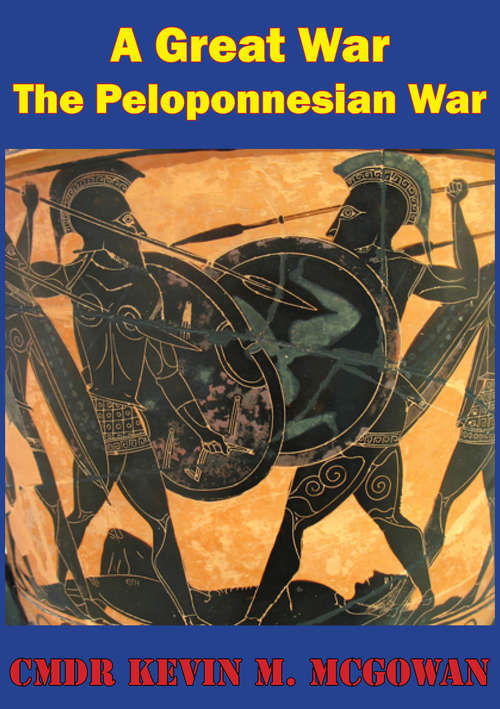 Book cover of A Great War - More Worthy Of Relation Than Any That Had Preceded It: The Peloponnesian War As A Rosetta Stone For Joint Warfare And Operational Art