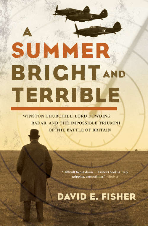Book cover of A Summer Bright and Terrible: Winston Churchill, Lord Dowding, Radar, and the Impossible Triumph of the Battle of Britain (Biography And Memoir Ser.)