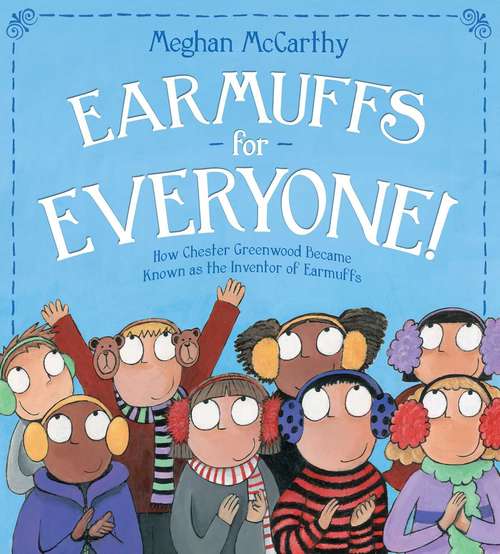 Book cover of Earmuffs for Everyone!: How Chester Greenwood Became Known as the Inventor of Earmuffs