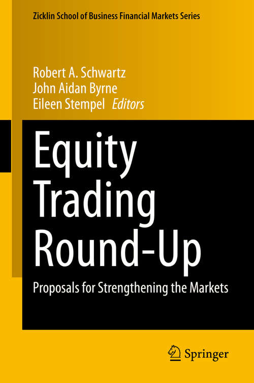 Equity Trading Round-Up: Proposals for Strengthening the Markets (Zicklin School of Business Financial Markets Series)
