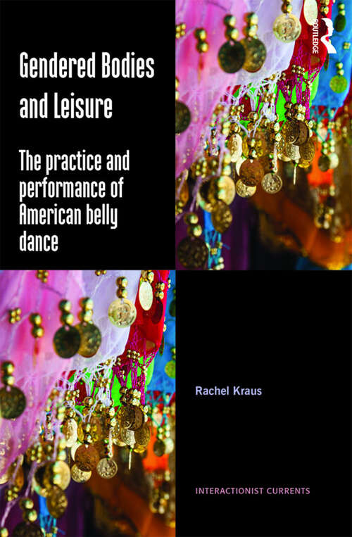 Gendered Bodies and Leisure: The practice and performance of American belly dance (Interactionist Currents)